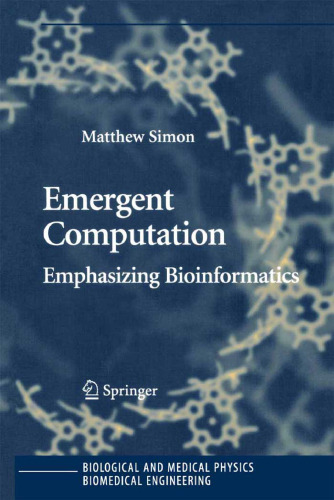 Emergent Computation: Emphasizing Bioinformatics (Biological and Medical Physics, Biomedical Engineering)