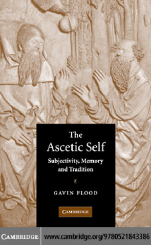 The Ascetic Self: Subjectivity, Memory and Tradition