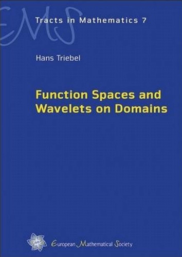 Function Spaces and Wavelets on Domains (EMS tracts in mathematics, vol.7)