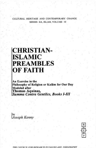 Christian-Islamic Preambles of Faith: An Exercise in the Philosophy of Religion or Kalam for Our Day. (Series IIA, Islam, Vol. 10)