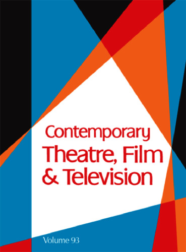 Contemporary Theatre, Film and Televison: A Biographial Guide Featuring Performers, Directors, Writers, Producers, Designers, Managers, Choreographers, ..., vol. 93 (Contemporary Theatre, Film and Television)