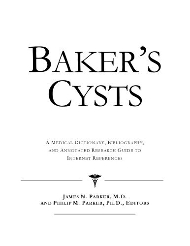 Baker's Cysts: A Medical Dictionary, Bibliography, And Annotated Research Guide To Internet References