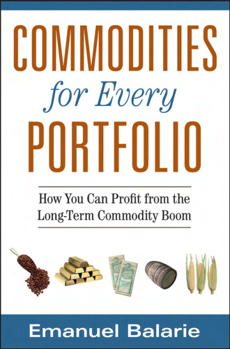 Commodities for Every Portfolio: How You Can Profit from the Long-Term Commodity Boom