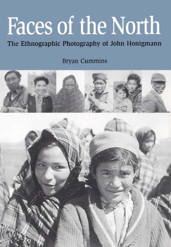 Faces Of The North: The Ethnographic Photography Of John Honigmann