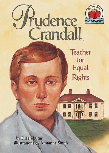Prudence Crandall: Teacher for Equal Rights (On My Own Biographies)