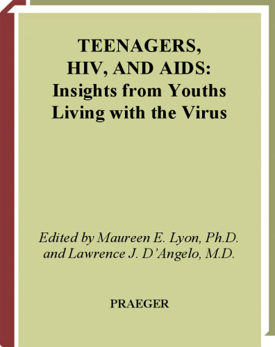 Teenagers, HIV, and AIDS: Insights from Youths Living with the Virus (Sex, Love, and Psychology)
