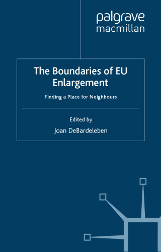 The Boundaries of EU Enlargement: Finding a Place for Neighbours (Studies in Central and Eastern Europe)