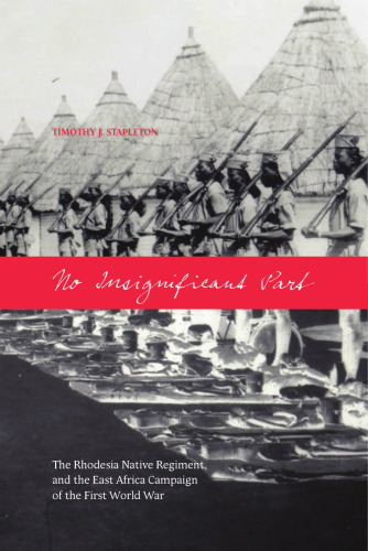No Insignificant Part: The Rhodesia Native Regiment and the East Africa Campaign of the First World War