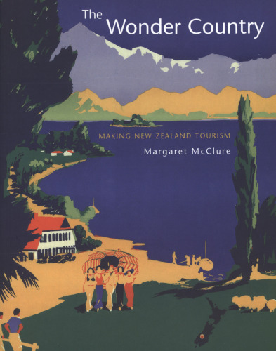 The Wonder Country: Making New Zealand Tourism
