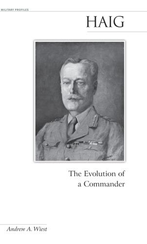 Haig: The Evolution of a Commander (Potomac Books' Military Profiles series)