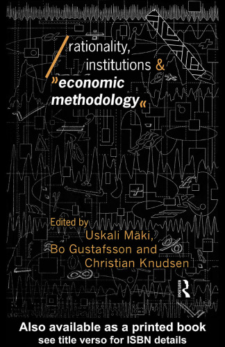 Rationality, Institutions and Economic Methodology (Economics As Social Theory)