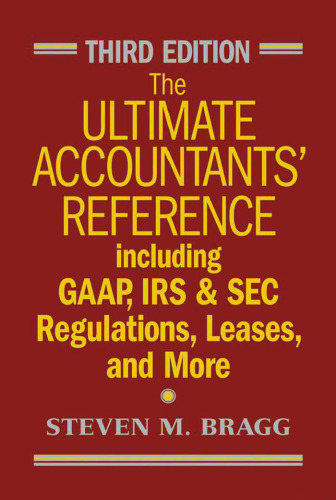 The Ultimate Accountants' Reference: Including GAAP, IRS and SEC Regulations, Leases, and More, Third Edition