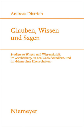 Glauben, Wissen und Sagen: Studien zu Wissen und Wissenskritik im 'Zauberberg', in den 'Schlafwandlern' und im 'Mann ohne Eigenschaften' (Studien Zur Deutschen Literatur)