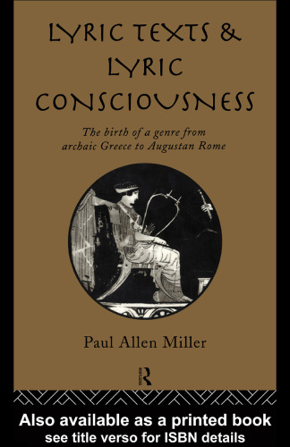 Lyric Texts and Lyric Consciousness: The Birth of a Genre from Archaic Greece to Augustan Rome
