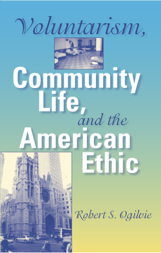 Voluntarism, Community Life, and the American Ethic (Philanthropic and Nonprofit Studies)