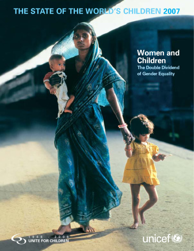 State of the World's Children 2007, The: Women and Children - The Double Dividend of Gender Equality