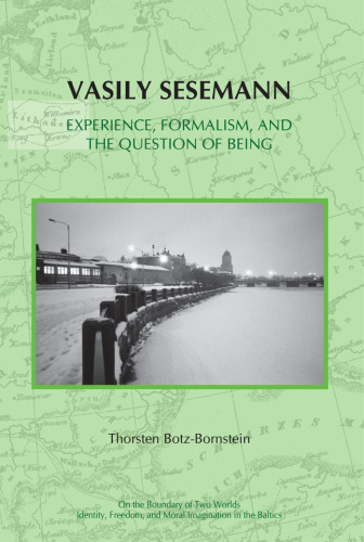 Vasily Sesemann: Experience, Formalism, and the Question of Being (On the Boundary of Two Worlds. Identity, Freedom, and Moral Imagination in the Baltics, Vol. 7)