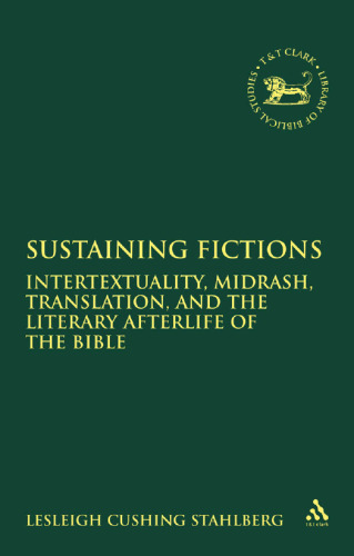 Sustaining Fictions: Intertextuality, Midrash, Translation, and the Literary Afterlife of the Bible (Library of Hebrew Bible - Old Testament Studies)