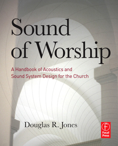 Sound of Worship: A Handbook of Acoustics and Sound System Design for the Church