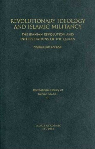 Revolutionary Ideology and Islamic Militancy: The Iranian Revolution and Interpretations of the Quran