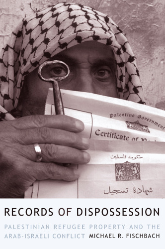 Records of Dispossession: Palestinian Refugee Property and the Arab-Israeli Conflict (Institute for Palestine Studies Series)