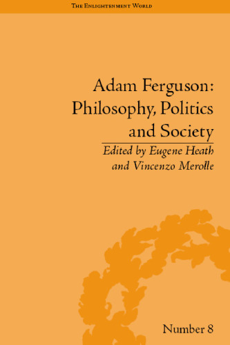 Adam Ferguson: Philosophy, Politics and Society (The Enlightenment World: Political and Intellectual History of the Long Eighteenth Century)