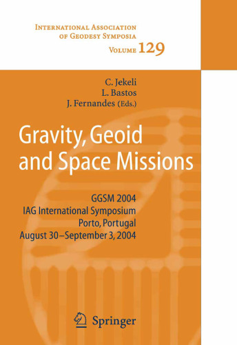 Gravity, Geoid and Space Missions: GGSM 2004. IAG International Symposium. Porto, Portugal. August 30 - September 3, 2004 (International Association of Geodesy Symposia, 129)