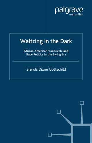 Waltzing in the Dark: African American Vaudeville and Race Politics in the Swing Era
