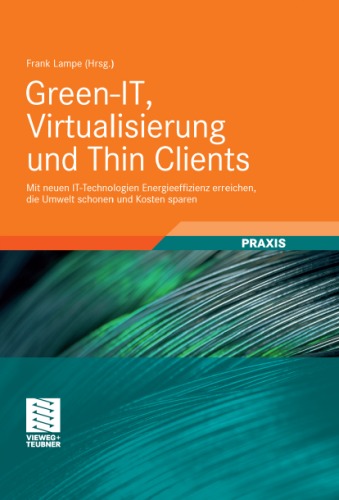 Green-IT, Virtualisierung und Thin Clients: Mit neuen IT-Technologien Energieeffizienz erreichen, die Umwelt schonen und Kosten sparen