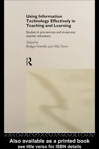 Using Information Technology Effectively In Teaching and Learning: Studies in Pre-Service and In-Service Teacher Education (Studies in Pre-service & In-service Teacher Education)