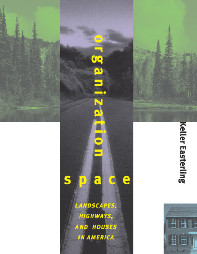 Organization Space: Landscapes, Highways, and Houses in America