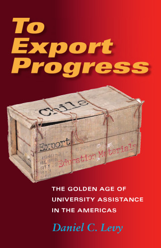 To Export Progress: The Golden Age Of University Assistance In The Americas (Philanthropic and Nonprofit Studies)