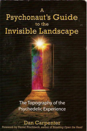 A Psychonaut's Guide to the Invisible Landscape: The Topography of the Psychedelic Experience