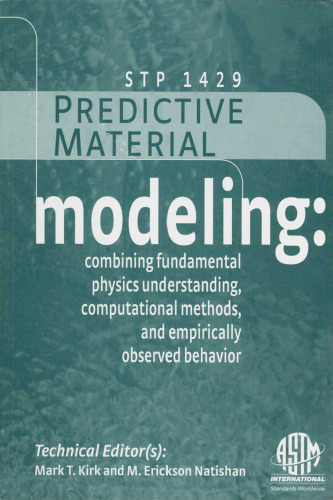 Predictive Material Modeling: Combining Fundamental Physics Understanding, Computational Methods and Empirically Observed Behavior (ASTM Special Technical Publication, 1429)