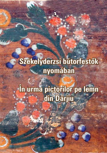 Szekelyderzsi butorfestok nyomaban (In urma pictorilor pe lemn din Darjiu)