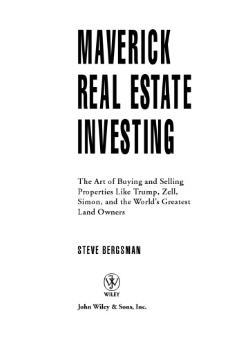 Maverick Real Estate Investing: The Art of Buying and Selling Properties Like Trump, Zell, Simon, and the World's Greatest Land Owners