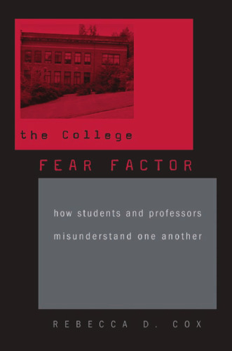 The College Fear Factor: How Students and Professors Misunderstand One Another