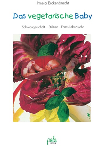 Das vegetarische Baby: Schwangerschaft - Stillzeit - Erstes Lebensjahr, 5. Auflage