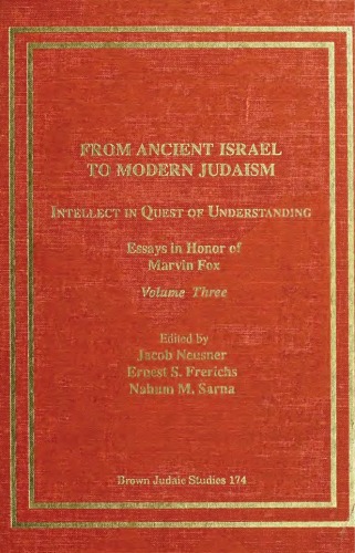 From Ancient Israel to Modern Judaism: Intellect in Quest of Understanding, Volume IV: Essays in Honor of Marvin Fox (Brown Judaic Studies 175)