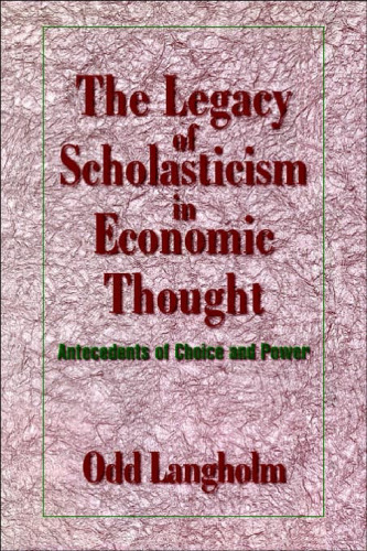 The Legacy of Scholasticism in Economic Thought: Antecedents of Choice and Power (Historical Perspectives on Modern Economics)