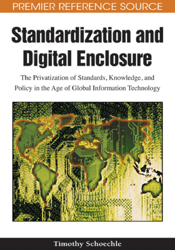Standardization and digital enclosure: the privatization of standards, knowledge, and policy in the age of global information technology