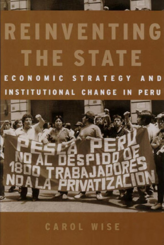 Reinventing the State: Economic Strategy and Institutional Change in Peru (Development and Inequality in the Market Economy)