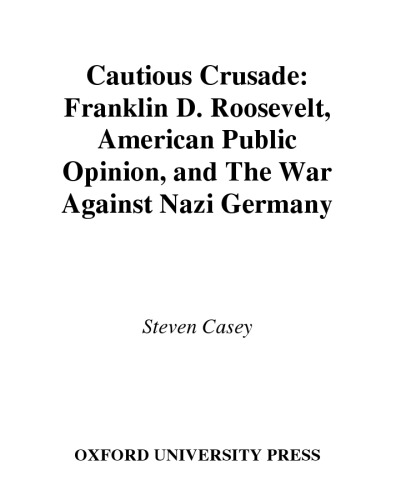 Cautious Crusade: Franklin D. Roosevelt, American Public Opinion, and the War against Nazi Germany