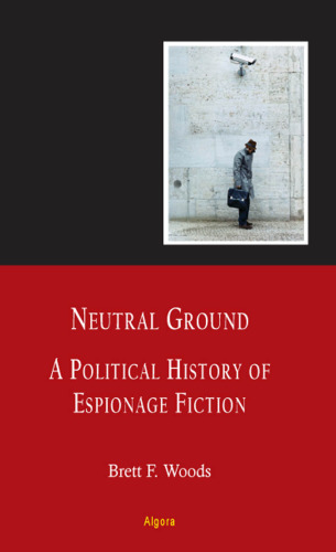 Neutral Ground: A Political History of Espionage Fiction