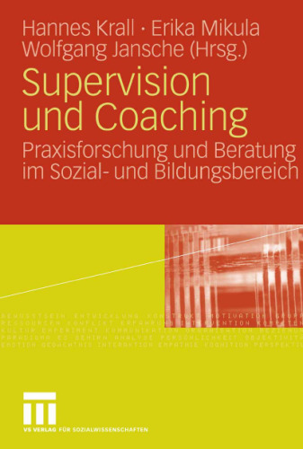 Supervision und Coaching: Praxisforschung und Beratung im Sozial- und Bildungsbereich