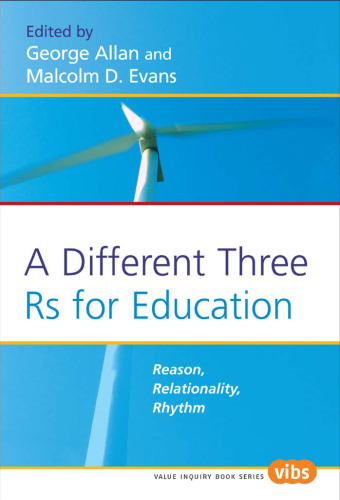 A Different Three Rs for Education: Reason, Relationality, Rhythm (Value Inquiry Book Series 176)