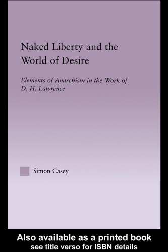 Naked Liberty and the World of Desire: Elements of Anarchism in the Work of D.H. Lawrence (Studies in Major Literary Authors, 20)