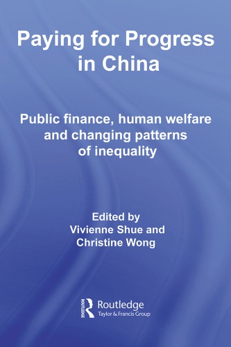 Paying for Progress in China: Public Finance, Human Welfare and Changing Patterns of Inequality
