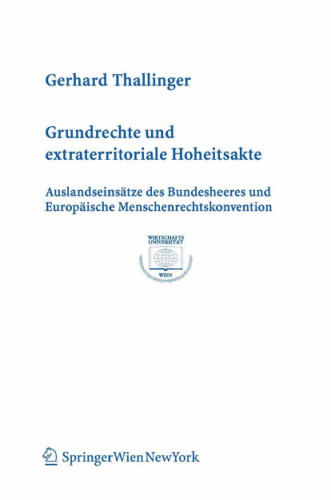 Grundrechte und extraterritoriale Hoheitsakte: Auslandseinsatze des Bundesheeres und Europaische Menschenrechtskonvention (Europainstitut Wirtschaftsuniversitat Wien Schriftenreihe Band 29)