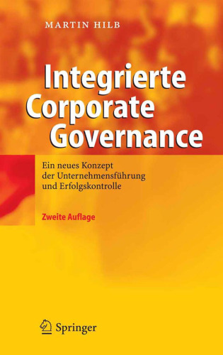 Integrierte Corporate Governance: Ein neues Konzept der wirksamen Unternehmens-Fuhrung und -Aufsicht, 2. Auflage